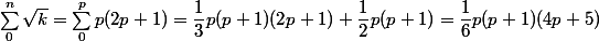\sum_0^n \sqrt k = \sum_0^p p(2p + 1) = \dfrac 1 3 p(p + 1)(2p + 1) + \dfrac 1 2 p(p + 1) = \dfrac 1 6 p(p + 1)(4p + 5)